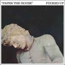 Fucked Up: Paper The House / Galloping