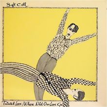 Soft Cell: Tainted Love / Where Did Our Love Go