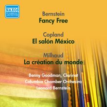 Leonard Bernstein: Bernstein, L.: Fancy Free / Copland, A.: El Salon Mexico / Milhaud, D.: La Creation Du Monde (Bernstein) (1951, 1956)