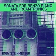 Roby Steinmetzer: Sonata for Renzo Piano and Ircamtronics (Stereo Version)