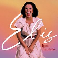 Elis Regina: Elis, essa saudade