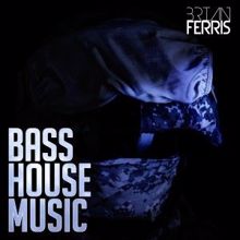 Brian Ferris: Bass House Music