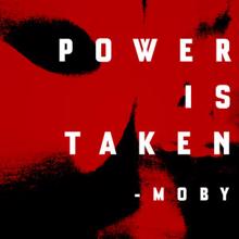 Moby: Power Is Taken