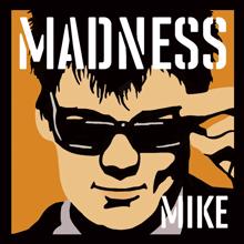 Madness: Madness, by Mike