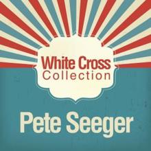 Pete Seeger: White Cross Collection