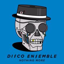 Disco Ensemble: Nothing More