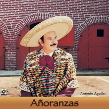 Antonio Aguilar: Añoranzas