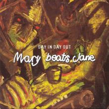 Mary Beats Jane: Day In Day Out