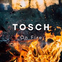 Tosch: On Fire