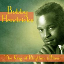 Bobby Hendricks: The King of Rhythm & Blues (Remastered)