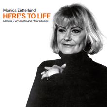 Monica Zetterlund: Here's to Life - Monica Z at Atlantis and Polar Studios