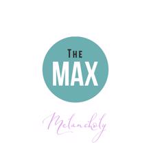 The Max: Мelancholy