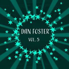 Dan Foster: Dan Foster, Vol. 5