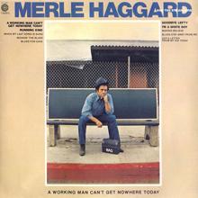 Merle Haggard: A Working Man Can't Get Nowhere Today