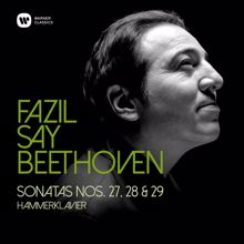 Fazil Say: Beethoven: Piano Sonatas Nos 27, 28 & 29, "Hammerklavier"