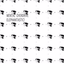 Mental Overdrive: Elephantastic!