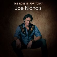 Joe Nichols: The Rose is For Today