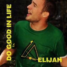 Elijah: Do Good in Life