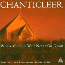 Chanticleer: Trad : Where The Sun Will Never Go Down