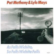 Pat Metheny: As Falls Wichita, So Falls Wichita Falls