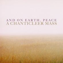 Chanticleer: And On Earth, Peace: A Chanticleer Mass