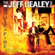 The Jeff Healey Band: House on Fire: The Jeff Healey Band Demos & Rarities