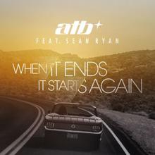 ATB feat. Sean Ryan: When It Ends It Starts Again