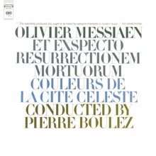 Pierre Boulez: Messiaen: Et exspecto resurrectionem mortuorum & Couleurs de la cité céleste