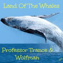 Professor Trance & The Wolfman: Land Of The Whales