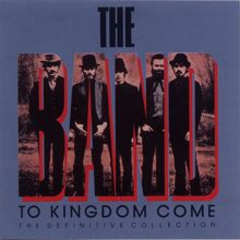 The Band: To Kingdom Come (The Definitive Collection)