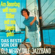 Old Merry Tale Jazzband: Am Sonntag will mein Süßer mit mir segeln geh’n - Das Beste