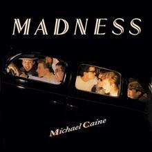 Madness: Michael Caine