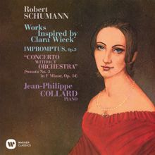 Jean-Philippe Collard: Schumann: Works Inspired by Clara Wieck. Impromptus, Op. 5 & Piano Sonata No. 3, Op. 14