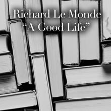 Richard Le Monde: A Good Life