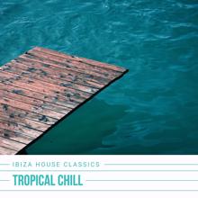 Ibiza House Classics: Tropical Chill: Deep House Collection