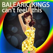 Balearic Kings: Can't Feel This (Vocal Mix)