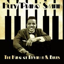 Huey 'Piano' Smith: The King of Rhythm & Blues (Remastered)