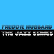 Freddie Hubbard: The Jazz Series