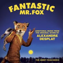 Alexandre Desplat: Fantastic Mr. Fox - Additional Music From The Original Score By Alexandre Desplat - The Abbey Road Mixes