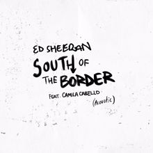 Ed Sheeran: South of the Border (feat. Camila Cabello) (Acoustic)