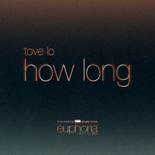 Tove Lo: How Long (From"Euphoria" An HBO Original Series)