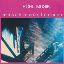 PÖHL MUSIK: Maschinenstürmer