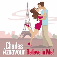 Charles Aznavour: Believe in Me!