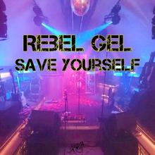 Rebel Gel: Save Yourself(Radio Edit)