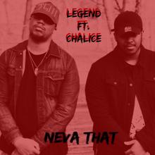 Legend, Chalice: Neva That (feat. Chalice)