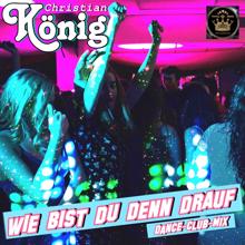 Christian König: Wie bist du denn drauf (Dance-Club-Mix)