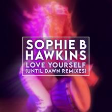 Sophie B. Hawkins: Love Yourself (Until Dawn Remixes)
