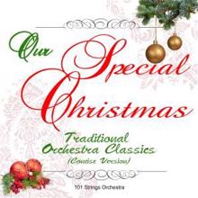 101 Strings Orchestra: Our Special Christmas: Traditional Orchestra Classics (Concise Version)