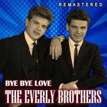 The Everly Brothers: Bye Bye Love (Remastered)