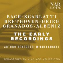 Arturo Benedetti Michelangeli: THE EARLY RECORDINGS: BACH - SCARLATTI - BEETHOVEN - GRIEG - GRANADOS - ALBÉNIZ